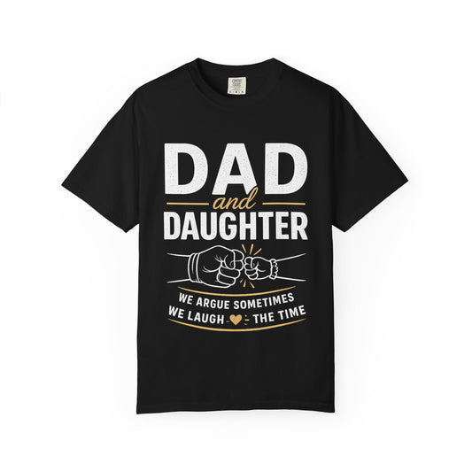 Dad and Daughter T-Shirt — 'We Argue Sometimes, We Laugh the Time' Father's Day Gift